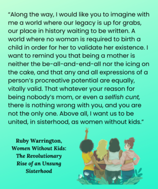 Women Without Kids: The Revolutionary Rise of an Unsung Sisterhood, by Ruby Warrington, Sounds True Press, 2023.